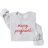 Merry + Pregnant Sweatshirt DOORBUSTER