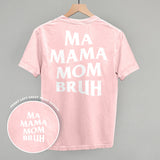 Back view of a pink shirt featuring the text 'Ma Mama Mom Bruh' in bold white letters.