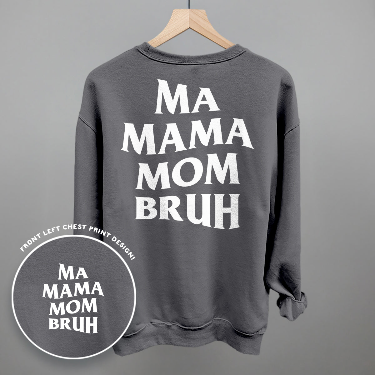 Ma Mama Mom Bruh sweatshirt with back print and front left chest design on a grey background.