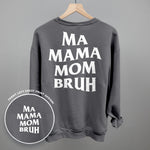 Ma Mama Mom Bruh sweatshirt with back print and front left chest design on a grey background.