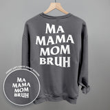 Ma Mama Mom Bruh sweatshirt with back print and front left chest design on a grey background.