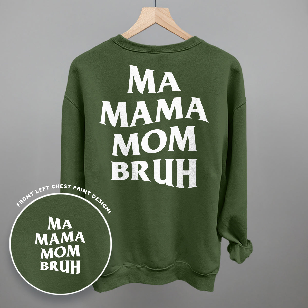 Ma Mama Mom Bruh back print design on a green crewneck sweatshirt, stylish and comfortable for everyone.