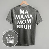 Back view of Ma Mama Mom Bruh t-shirt showcasing bold white print on a gray fabric.