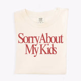 Sorry About My Kids Tee