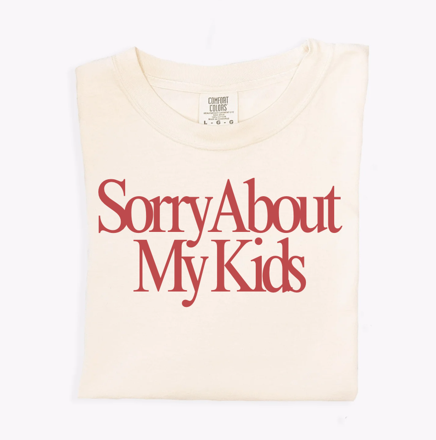 Sorry About My Kids Tee