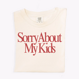 Sorry About My Kids Tee